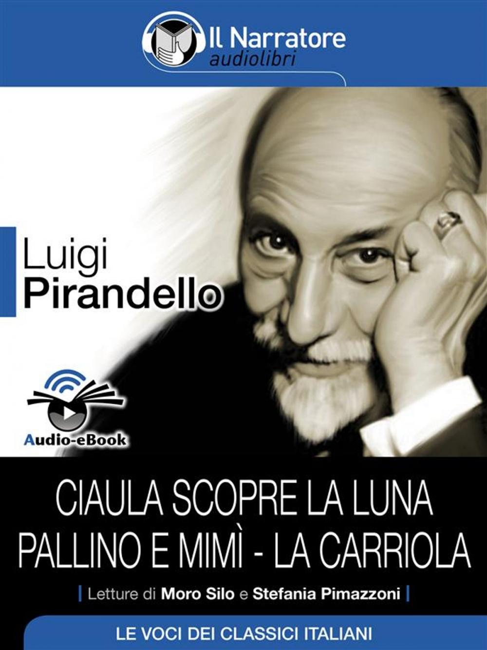 Big bigCover of Ciaula scopre la luna - Pallino e Mimì - La carriola (Audio-eBook)