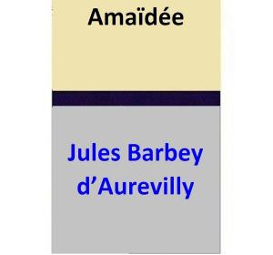 Cover of the book Amaïdée by Jules Barbey d’Aurevilly
