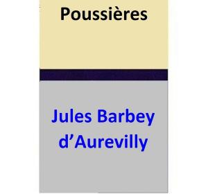 Cover of the book Poussières by Jules Barbey d’Aurevilly