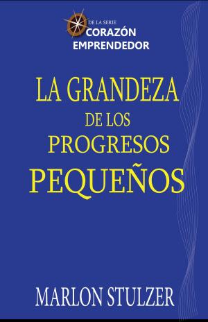 bigCover of the book LA GRANDEZA DE LOS PROGRESOS PEQUEÑOS by 