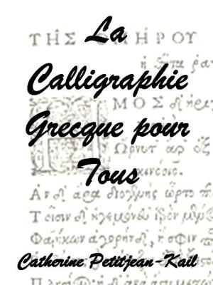 Cover of the book La Calligraphie Grecque by 凯瑟琳·珀蒂让 - 凯尔