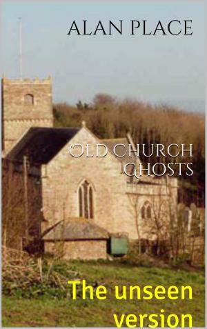 Cover of the book Old Church Ghosts by Al Place, Alan Place