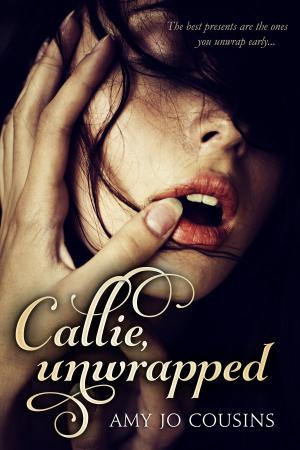 Cover of the book Callie, Unwrapped by Amy Jo Cousins