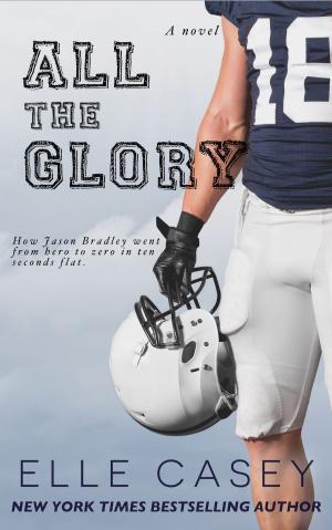 Cover of the book All The Glory by Elle Casey