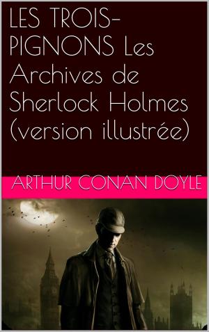 Cover of the book LES TROIS–PIGNONS Les Archives de Sherlock Holmes (version illustrée) by Platon