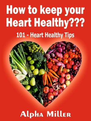 Cover of the book How to keep your Heart Healthy ??? by Florence Christian