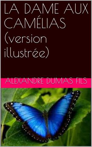 Cover of the book LA DAME AUX CAMÉLIAS (version illustrée) by Arthur Buies