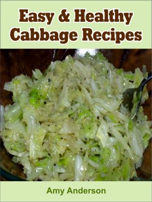 Cover of the book Easy & Healthy Cabbage Recipes by Kimberly Allen