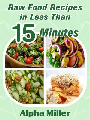 Cover of Raw Food Recipes in Less than 15 Minutes
