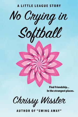 Cover of the book No Crying in Softball by Chrissy Wissler