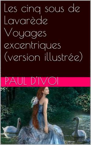 Book cover of Les cinq sous de Lavarède Voyages excentriques (version illustrée)