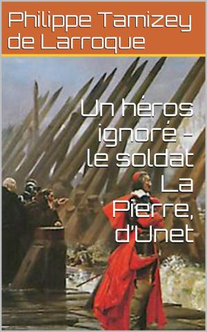 Cover of the book Un héros ignoré - le soldat La Pierre, d’Unet by Zo d'Axa