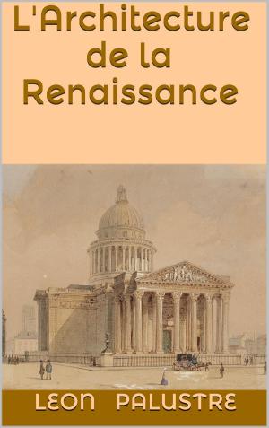 Cover of the book L'Architecture de la Renaissance by Paul Verlaine, Pablo de Herlagnez