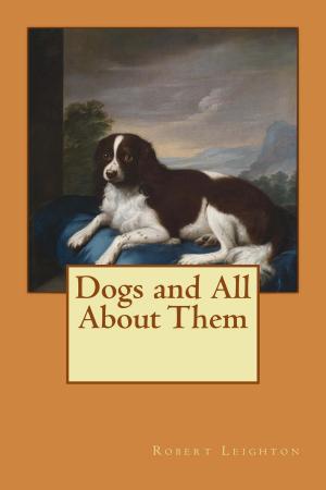 Cover of the book Dogs and All About Them by G.A. Henty
