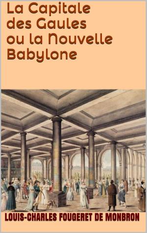 Cover of the book La Capitale des Gaules ou la Nouvelle Babylone by Fédor Dostoievski, Ely Halpérine-Kaminsky