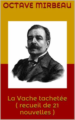 Cover of the book La Vache tachetée ( recueil de 21 nouvelles ) by Philippe Tamizey de Larroque