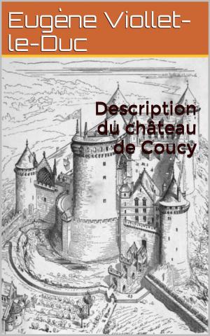 Cover of the book Description du château de Coucy by Alexandre Dumas