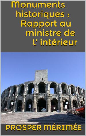 Cover of the book Monuments historiques : Rapport au ministre de l' intérieur by Ferdinand Brunetière