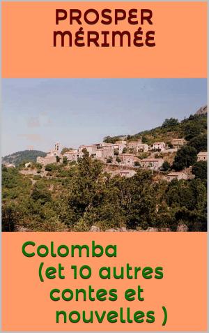 Cover of the book Colomba ( et 10 autres contes et nouvelles ) by Albert Delatour