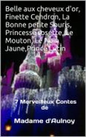 bigCover of the book Belle aux Cheveux d'Or,Finette Cendron,La Bonne petite Souris, Princesse Rosette, Le Muton,Le Nain Jaune,Prince Lutin by 
