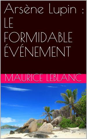 Cover of the book Arsène Lupin : LE FORMIDABLE ÉVÉNEMENT by CLAIRE DE CHANDENEUX