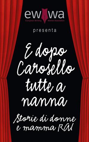 Book cover of E dopo Carosello tutte a nanna. Storie di donne e Mamma RAI