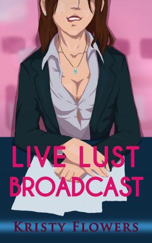 Book cover of Live Lust Broadcast (Newsroom Erotica)