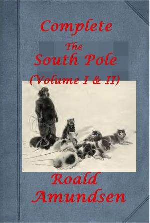 Cover of the book The South Pole (Complete Volume I & II) (Illustrated) by Rudyard Kipling, Wilkie Collins, AMBROSE BIERCE