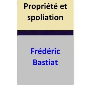 Cover of the book Propriété et spoliation by Frédéric Bastiat
