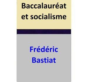 Cover of the book Baccalauréat et socialisme by Frédéric Bastiat