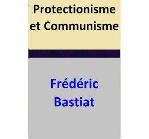 Cover of the book Protectionisme et Communisme by Frédéric Bastiat
