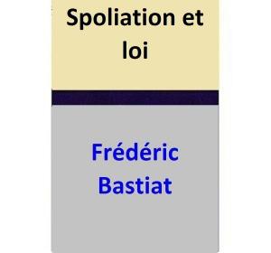 Cover of the book Spoliation et loi by Frédéric Bastiat