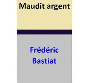Cover of the book Maudit argent by Frédéric Bastiat