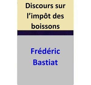 Cover of the book Discours sur l’impôt des boissons by Frédéric Bastiat