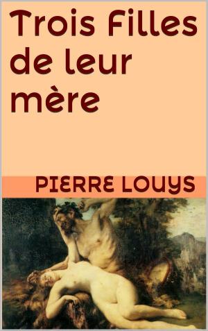 Cover of the book Trois Filles de leur mère by Louis-Charles Fougeret de Monbron