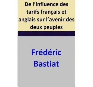 Cover of the book De l’influence des tarifs français et anglais sur l’avenir des deux peuples by Frédéric Bastiat