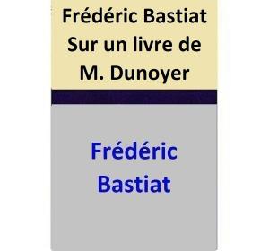 Cover of the book Frédéric Bastiat Sur un livre de M. Dunoyer by Michael E. Cook