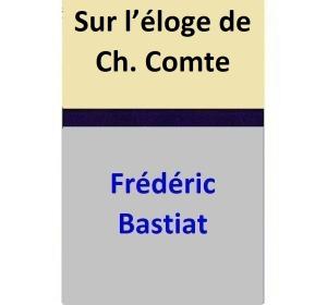 Cover of the book Sur l’éloge de Ch. Comte by Frédéric Bastiat