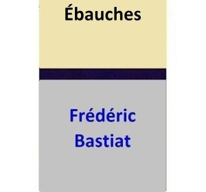 Cover of the book Ébauches by Frédéric Bastiat