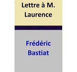 Cover of the book Lettre à M. Laurence by Frédéric Bastiat