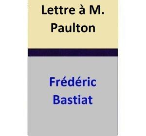 Cover of the book Lettre à M. Paulton by Frédéric Bastiat