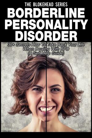 Cover of Borderline Personality Disorder : 30+ Secrets How To Take Back Your Life When Dealing With BPD ( A Self Help Guide)