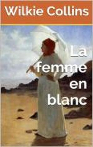 Cover of the book la femme en blanc by Boèce, Louis Judicis de Mirandol