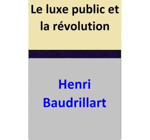 Book cover of Le luxe public et la révolution