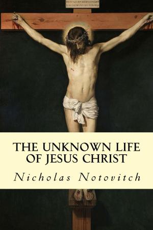 Book cover of The Unknown Life of Jesus Christ