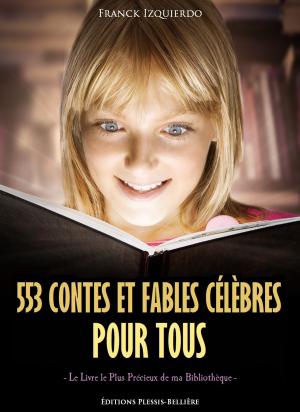 Cover of the book 553 Contes et Fables Célèbres pour Tous by Franck Izquierdo