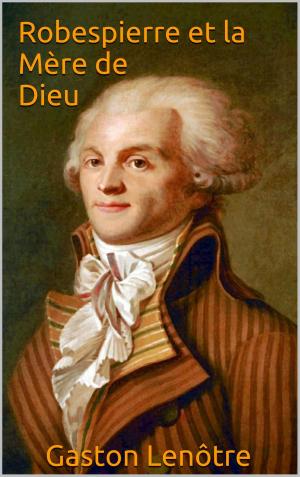 Cover of the book Robespierre et la Mère de Dieu by Alexander Kielland, Mlle Marie Quillardet