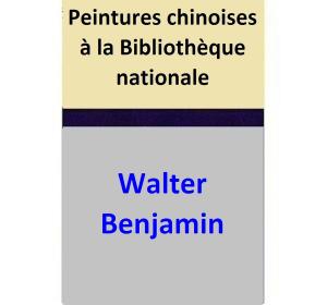 Cover of the book Peintures chinoises à la Bibliothèque nationale by Bram Stoker, Nathaniel Hawthorne, M R James, Oscar Wilde, Stephan Wolff