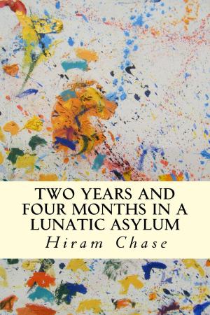 Cover of the book Two Years and Four Months in a Lunatic Asylum by Henry David Thoreau
