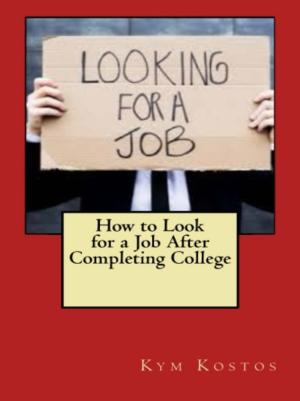 Cover of the book How to Look for a Job After Completing College by Kym Kostos